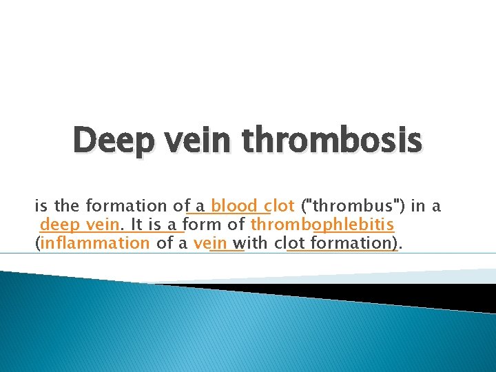 Deep vein thrombosis is the formation of a blood clot ("thrombus") in a deep