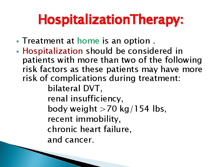 Hospitalization. Therapy: § § Treatment at home is an option. Hospitalization should be considered