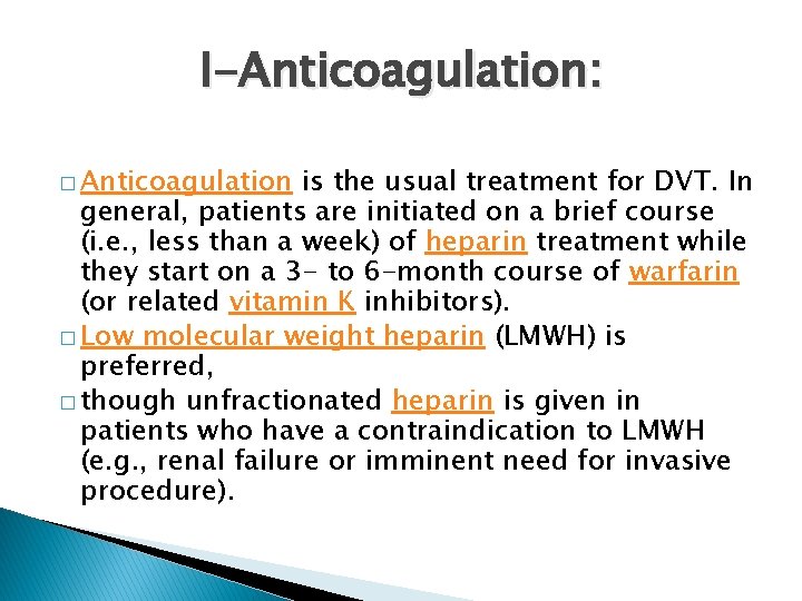 I-Anticoagulation: � Anticoagulation is the usual treatment for DVT. In general, patients are initiated