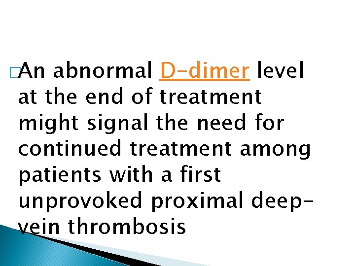 �An abnormal D-dimer level at the end of treatment might signal the need for