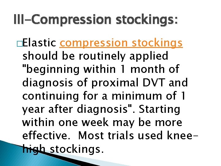 III-Compression stockings: �Elastic compression stockings should be routinely applied "beginning within 1 month of