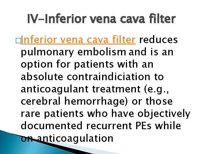 IV-Inferior vena cava filter �Inferior vena cava filter reduces pulmonary embolism and is an