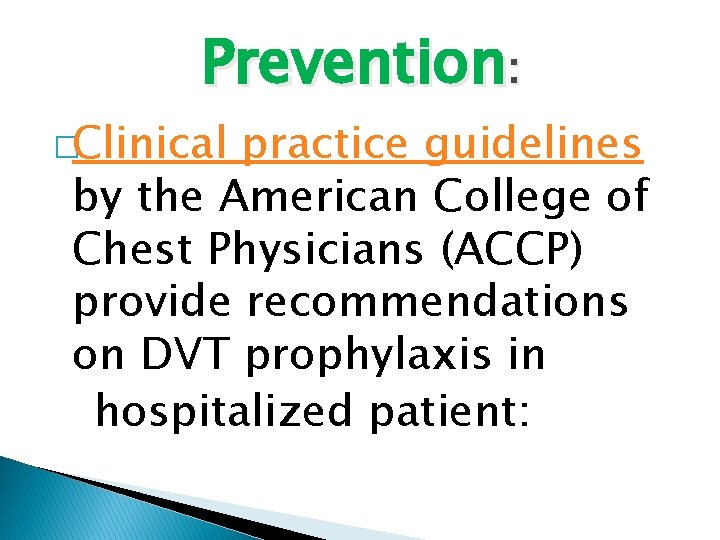 Prevention: �Clinical practice guidelines by the American College of Chest Physicians (ACCP) provide recommendations