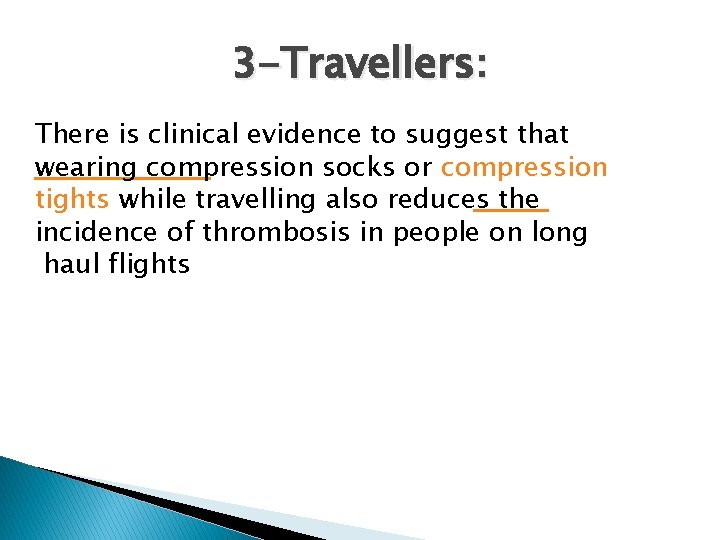 3 -Travellers: There is clinical evidence to suggest that wearing compression socks or compression