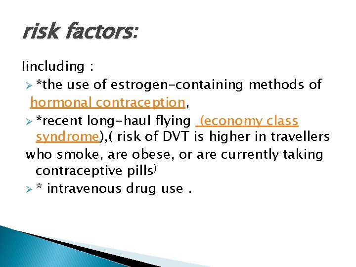 risk factors: Iincluding : Ø *the use of estrogen-containing methods of hormonal contraception, Ø