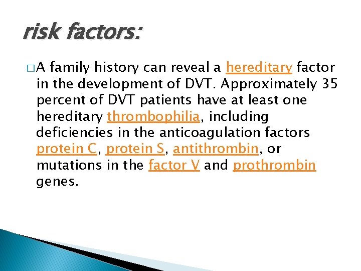 risk factors: �A family history can reveal a hereditary factor in the development of