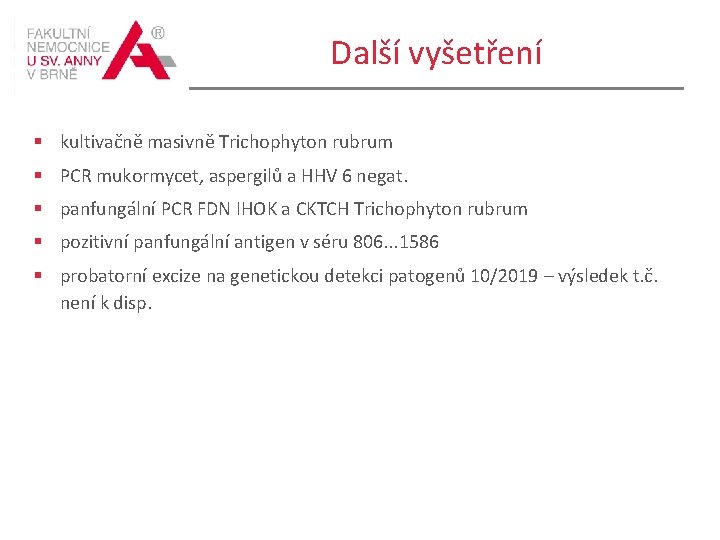 Další vyšetření § kultivačně masivně Trichophyton rubrum § PCR mukormycet, aspergilů a HHV 6