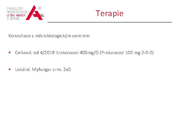 Terapie Konzultace s mikrobiologickým centrem § Celková: od 4/2019 Itrakonazol 400 mg/D (Prokanazol 100