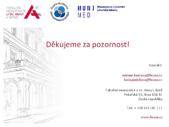 MEZINÁRODNÍ CENTRUM KLINICKÉHO VÝZKUMU „TVOŘÍME BUDOUCNOST MEDICÍNY“ Děkujeme za pozornost! Kontakt: miriam. kantova@fnusa. cz
