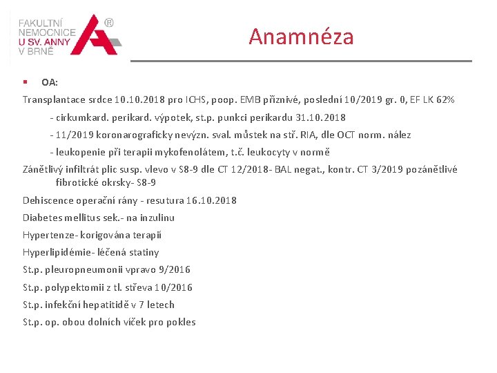 Anamnéza § OA: Transplantace srdce 10. 2018 pro ICHS, poop. EMB příznivé, poslední 10/2019