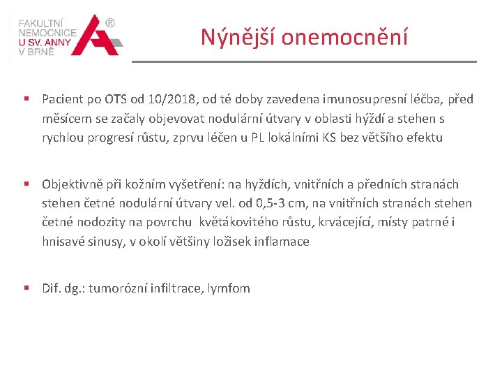 Nýnější onemocnění § Pacient po OTS od 10/2018, od té doby zavedena imunosupresní léčba,
