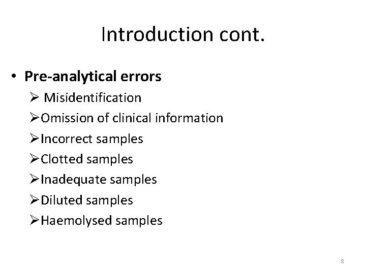 Introduction cont. • Pre-analytical errors Ø Misidentification ØOmission of clinical information ØIncorrect samples ØClotted