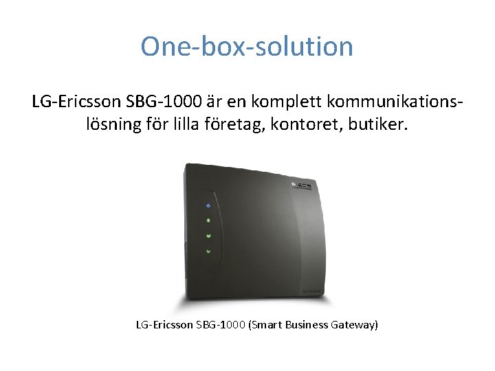One-box-solution LG-Ericsson SBG-1000 är en komplett kommunikationslösning för lilla företag, kontoret, butiker. LG-Ericsson SBG-1000