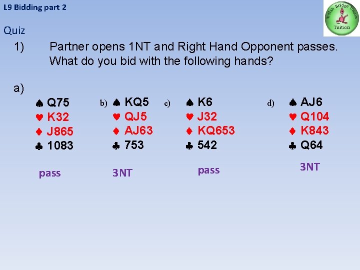 L 9 Bidding part 2 Quiz 1) a) Partner opens 1 NT and Right