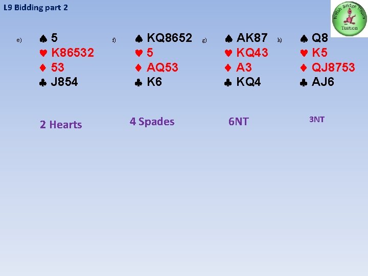 L 9 Bidding part 2 e) 5 K 86532 53 J 854 2 Hearts