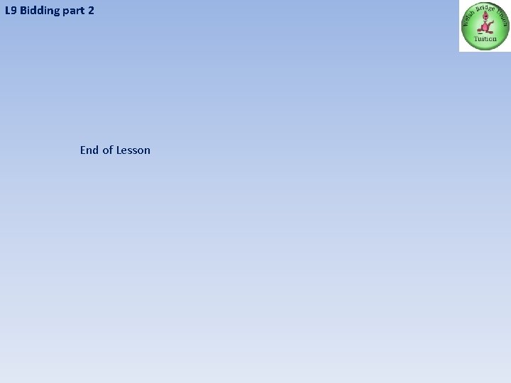 L 9 Bidding part 2 End of Lesson 