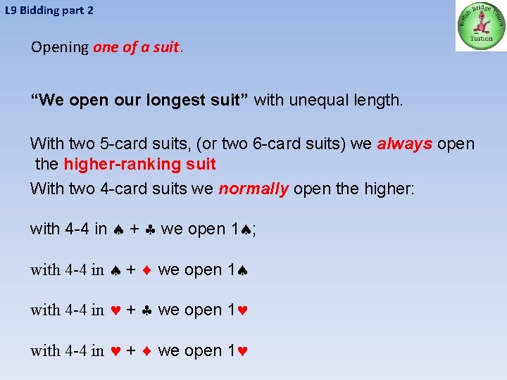 L 9 Bidding part 2 Opening one of a suit. “We open our longest