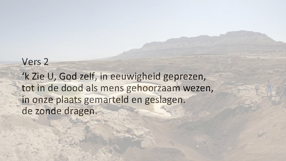 Vers 2 ‘k Zie U, God zelf, in eeuwigheid geprezen, tot in de dood