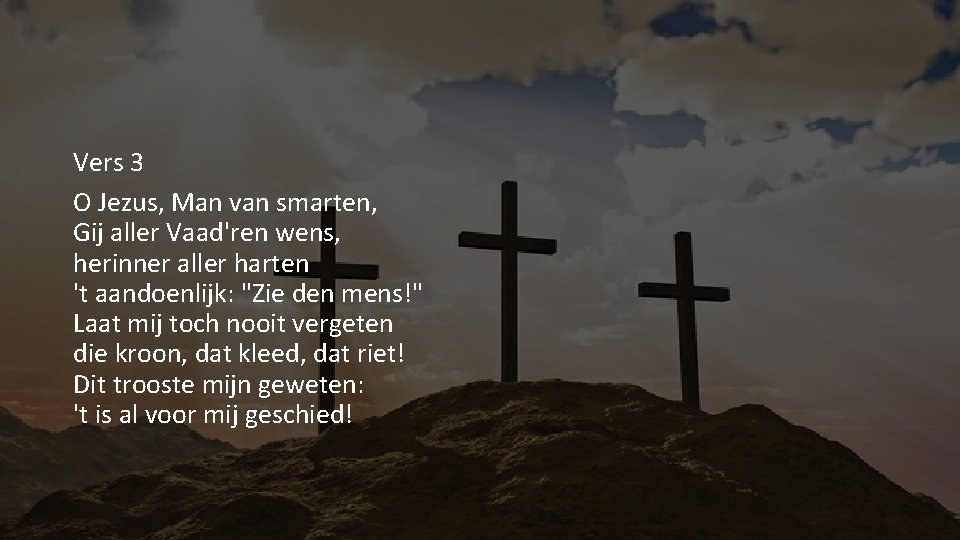 Vers 3 O Jezus, Man van smarten, Gij aller Vaad'ren wens, herinner aller harten