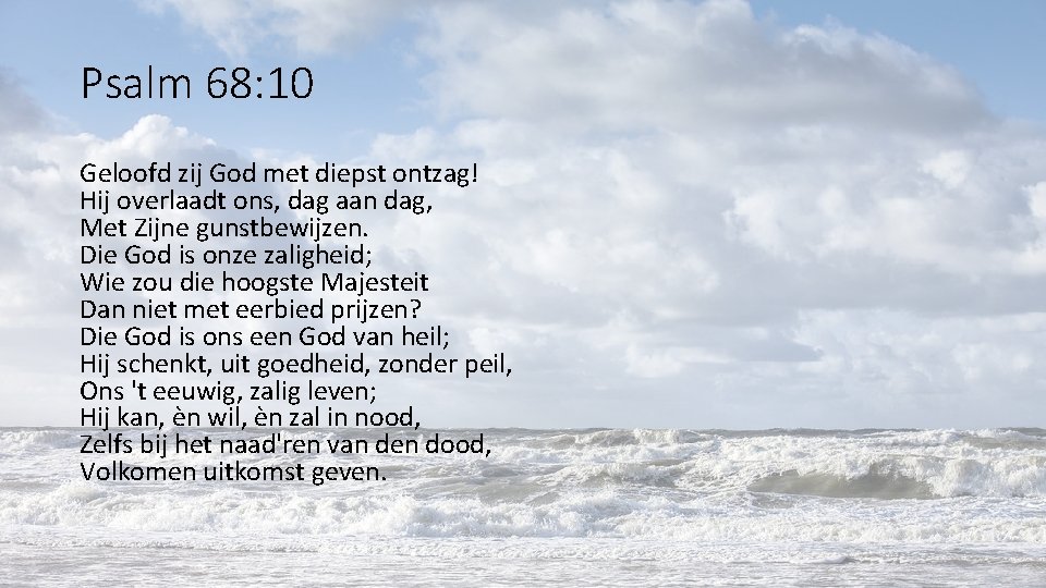 Psalm 68: 10 Geloofd zij God met diepst ontzag! Hij overlaadt ons, dag aan