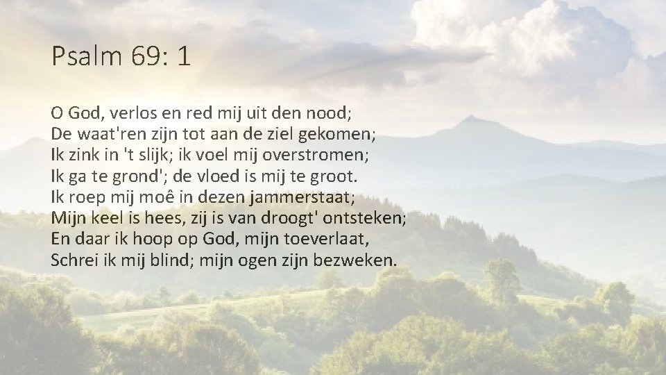 Psalm 69: 1 O God, verlos en red mij uit den nood; De waat'ren