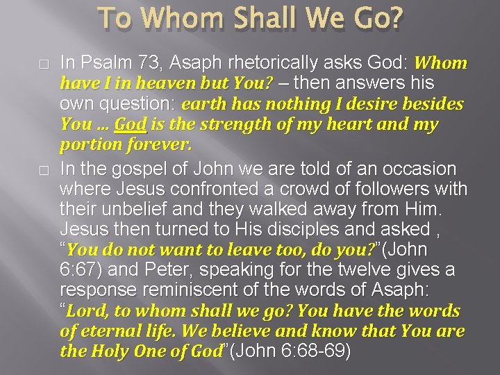 To Whom Shall We Go? � � In Psalm 73, Asaph rhetorically asks God: