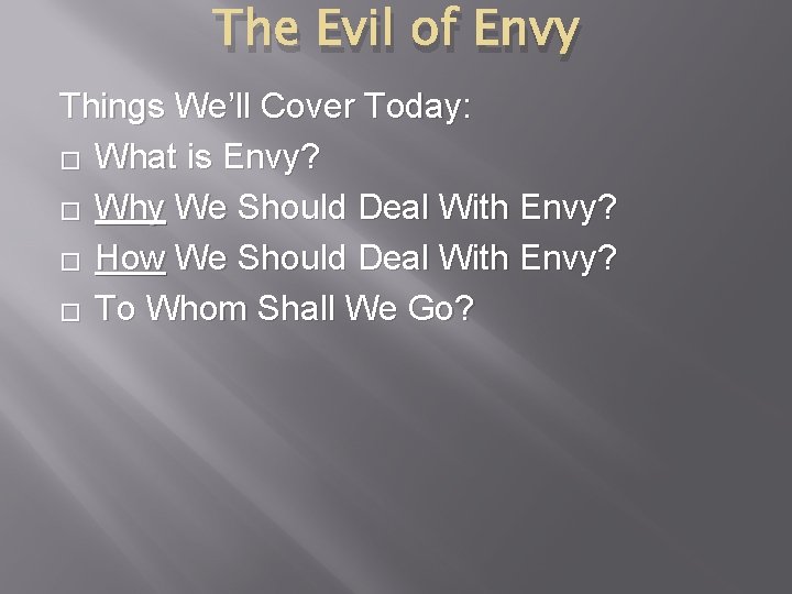 The Evil of Envy Things We’ll Cover Today: � What is Envy? � Why