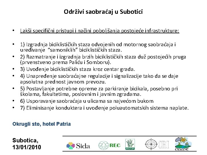 Održivi saobraćaj u Subotici • Lakši specifični pristupi i načini poboljšanja postojeće infrastrukture: •