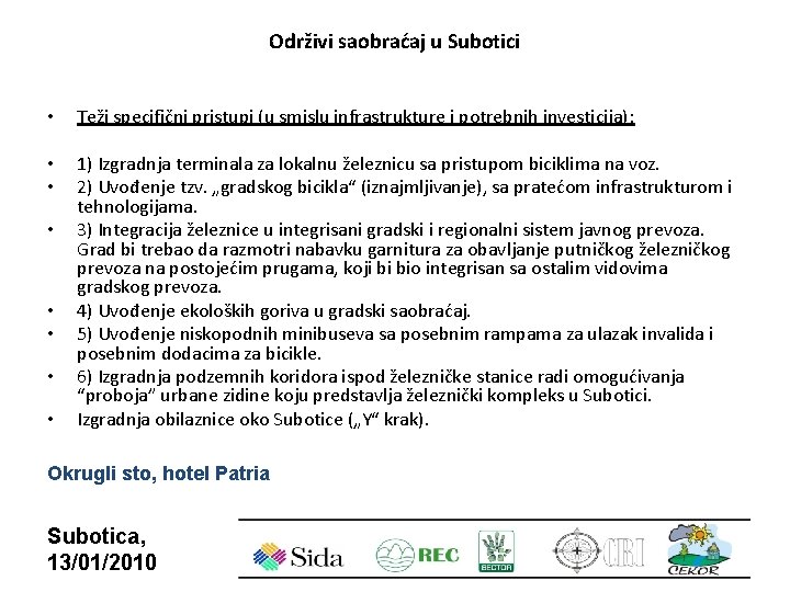 Održivi saobraćaj u Subotici • Teži specifični pristupi (u smislu infrastrukture i potrebnih investicija):