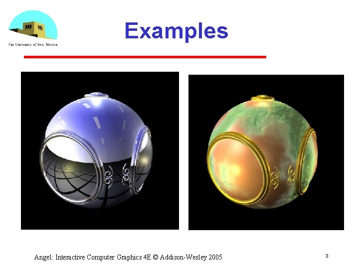 Examples Angel: Interactive Computer Graphics 4 E © Addison-Wesley 2005 3 