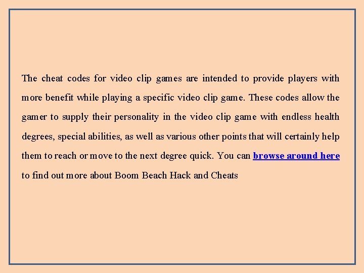 The cheat codes for video clip games are intended to provide players with more