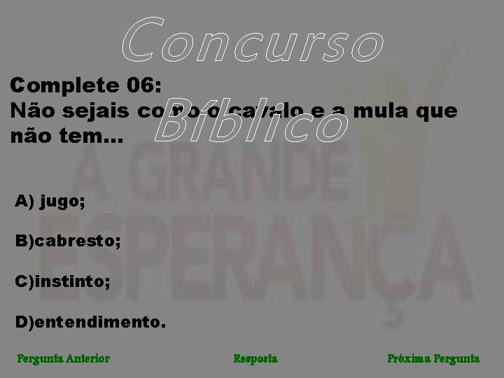 Concurso Bíblico Complete 06: Não sejais como o cavalo e a mula que não