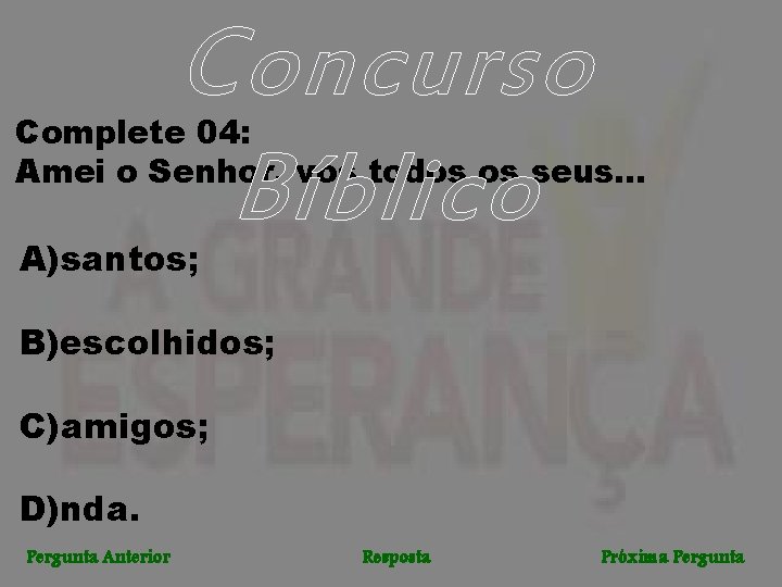 Concurso Bíblico Complete 04: Amei o Senhor, vós todos os seus. . . A)santos;