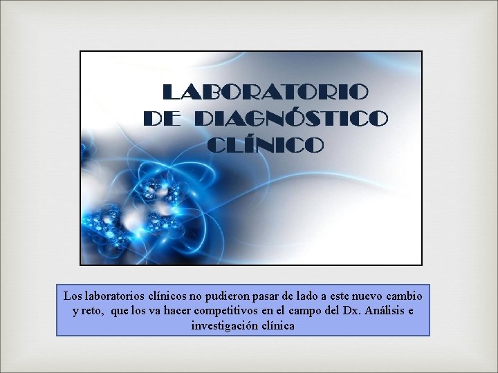 Los laboratorios clínicos no pudieron pasar de lado a este nuevo cambio y reto,