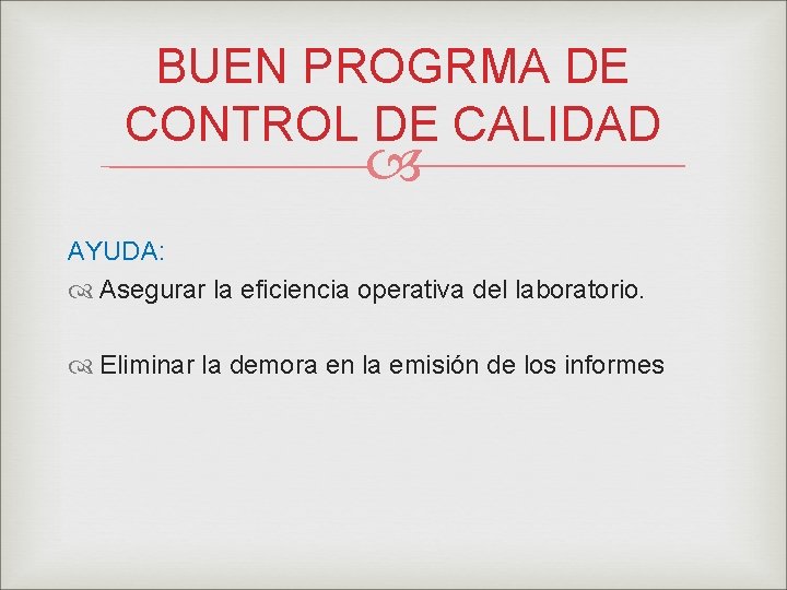 BUEN PROGRMA DE CONTROL DE CALIDAD AYUDA: Asegurar la eficiencia operativa del laboratorio. Eliminar