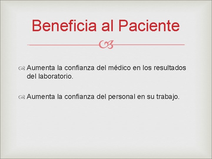 Beneficia al Paciente Aumenta la confianza del médico en los resultados del laboratorio. Aumenta