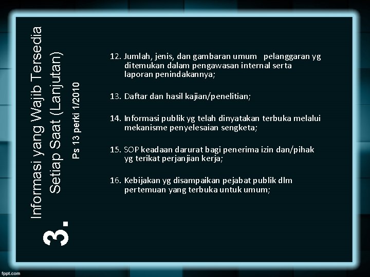 Ps 13 perki 1/2010 3. Informasi yang Wajib Tersedia Setiap Saat (Lanjutan) 12. Jumlah,