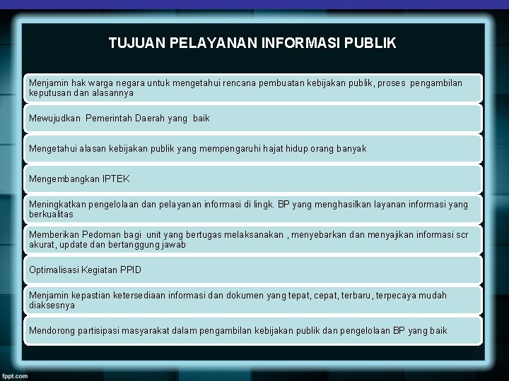 TUJUAN PELAYANAN INFORMASI PUBLIK Menjamin hak warga negara untuk mengetahui rencana pembuatan kebijakan publik,
