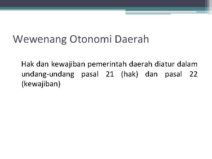 Wewenang Otonomi Daerah Hak dan kewajiban pemerintah daerah diatur dalam undang-undang pasal 21 (hak)