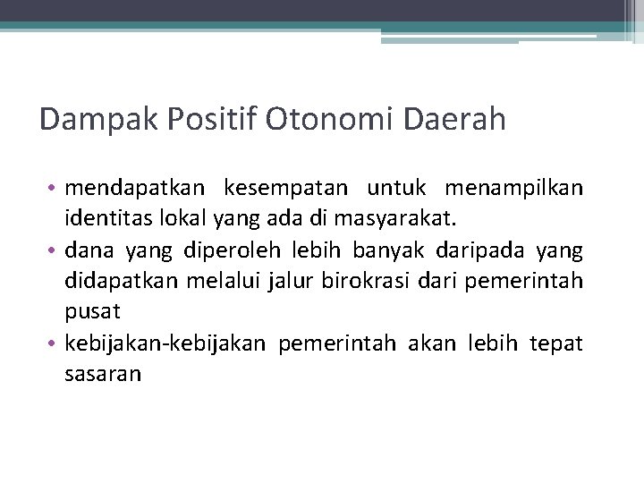 Dampak Positif Otonomi Daerah • mendapatkan kesempatan untuk menampilkan identitas lokal yang ada di