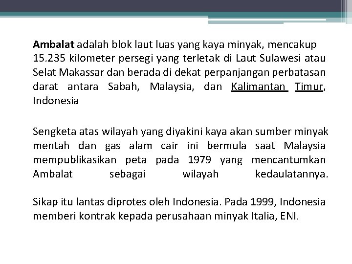 Ambalat adalah blok laut luas yang kaya minyak, mencakup 15. 235 kilometer persegi yang