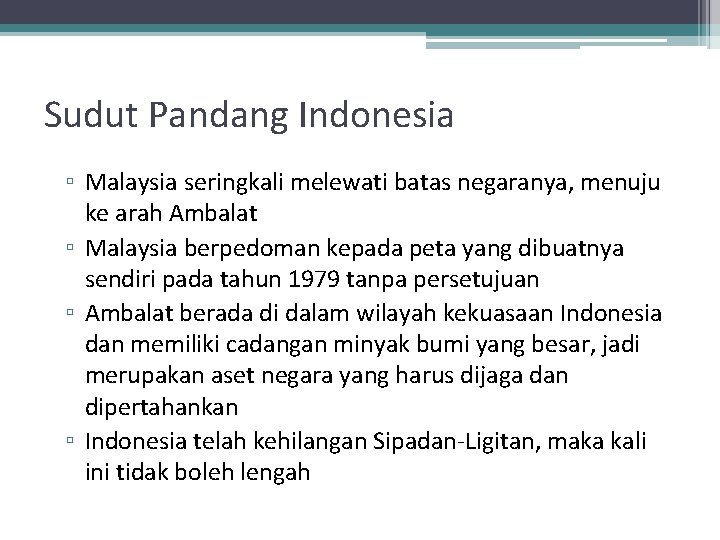 Sudut Pandang Indonesia ▫ Malaysia seringkali melewati batas negaranya, menuju ke arah Ambalat ▫