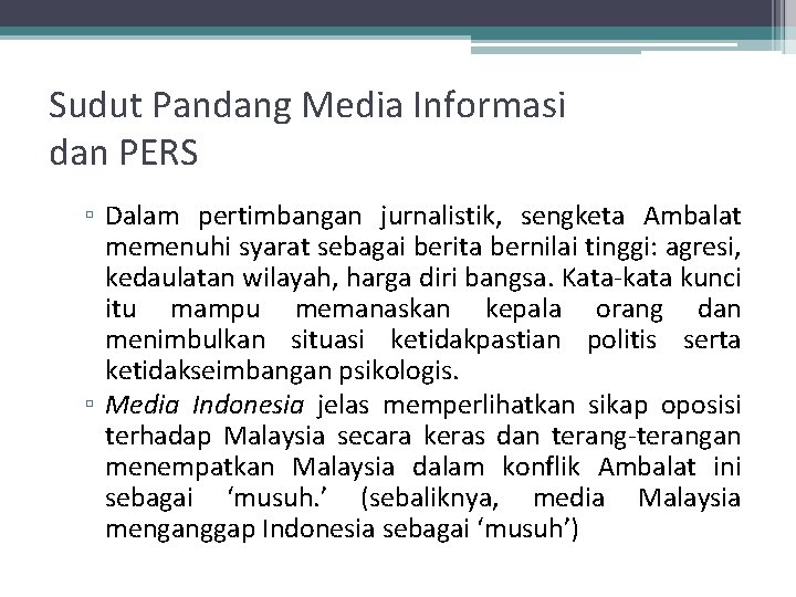 Sudut Pandang Media Informasi dan PERS ▫ Dalam pertimbangan jurnalistik, sengketa Ambalat memenuhi syarat