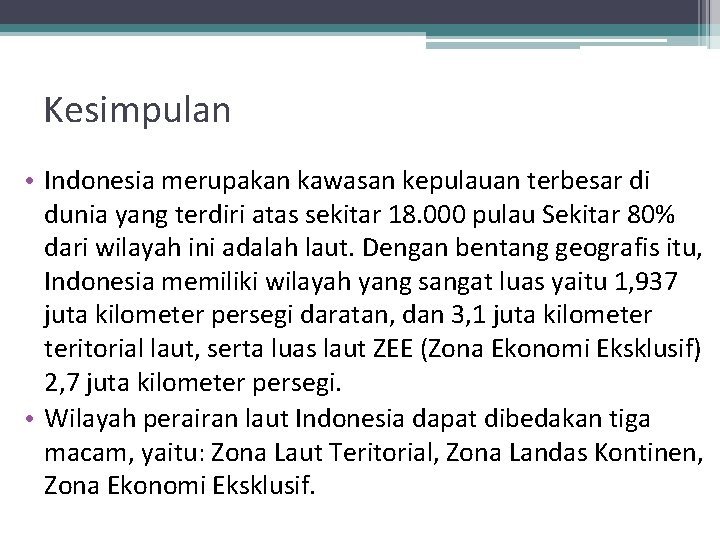 Kesimpulan • Indonesia merupakan kawasan kepulauan terbesar di dunia yang terdiri atas sekitar 18.