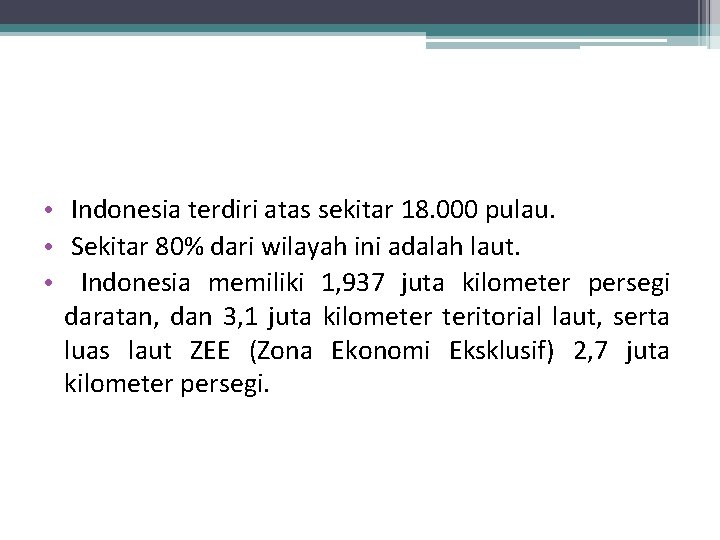  • Indonesia terdiri atas sekitar 18. 000 pulau. • Sekitar 80% dari wilayah