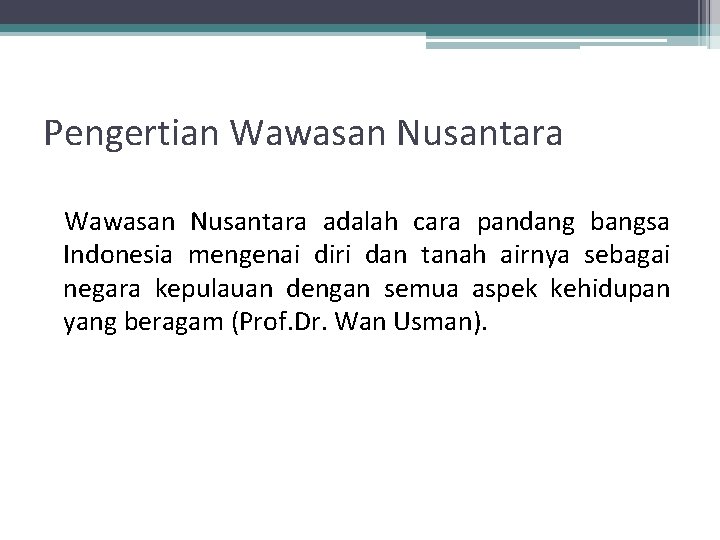 Pengertian Wawasan Nusantara adalah cara pandang bangsa Indonesia mengenai diri dan tanah airnya sebagai