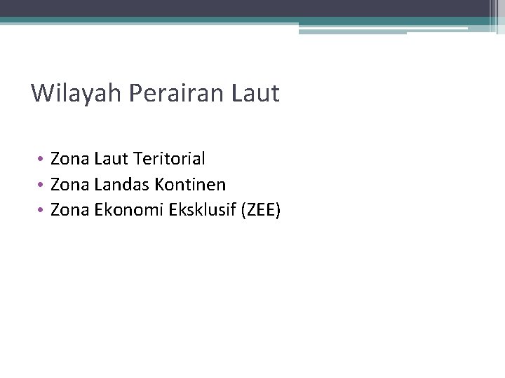 Wilayah Perairan Laut • Zona Laut Teritorial • Zona Landas Kontinen • Zona Ekonomi