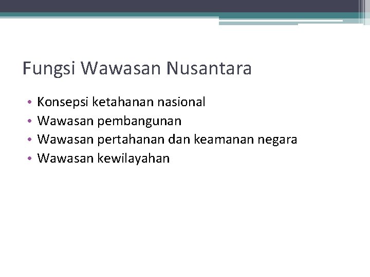 Fungsi Wawasan Nusantara • • Konsepsi ketahanan nasional Wawasan pembangunan Wawasan pertahanan dan keamanan