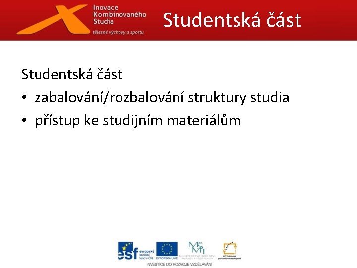 Studentská část • zabalování/rozbalování struktury studia • přístup ke studijním materiálům 