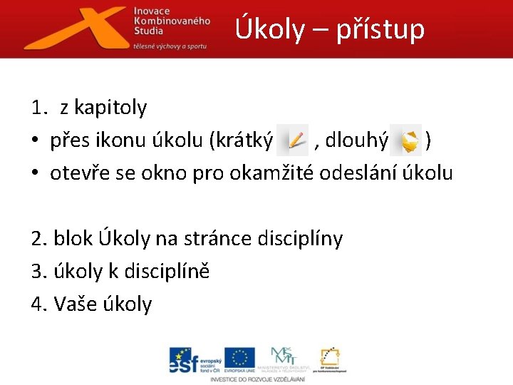 Úkoly – přístup 1. z kapitoly • přes ikonu úkolu (krátký , dlouhý )